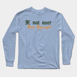If not over, then through - Tav Quote BG3 Long Sleeve T-Shirt